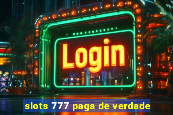 slots 777 paga de verdade